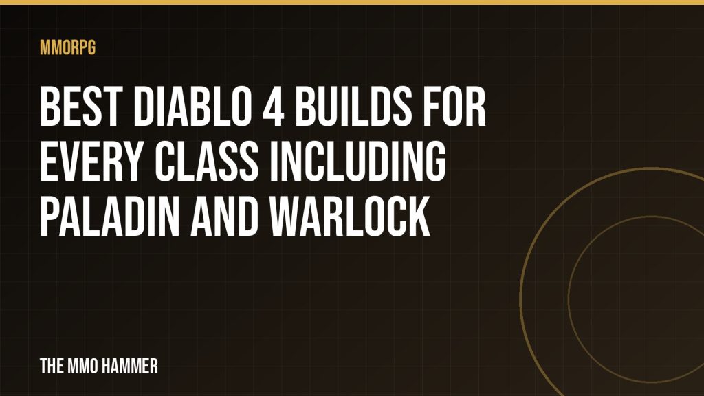 Best Diablo 4 Builds for Every Class Including Paladin and Warlock